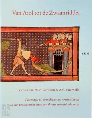 Stock image for Van Aiol tot de Zwaanridder: Personages uit de middeleeuwse verhaalkunst en hun voortleven in literatuur, theater en beeldende kunst (Dutch Edition) for sale by Stony Hill Books