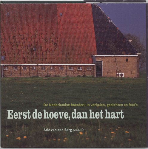 Stock image for Eerst de hoeve, dan het hart. De Nederlandse boerderij in verhalen, gedichten en foto's. for sale by Antiquariaat Schot