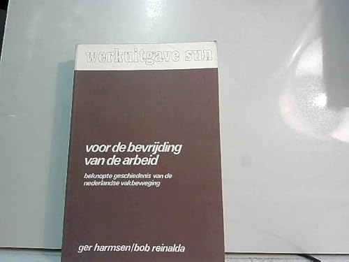 Stock image for Voor de bevrijding van de arbeid : beknopte geschiedenis van de Nederlandse vakbeweging. for sale by Kloof Booksellers & Scientia Verlag