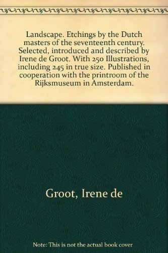 Beispielbild fr Landscape. Etchings by the Dutch masters of the seventeenth century. Selected, introduced and described by Irene de Groot. With 250 Illustrations, including 245 in true size. Published in cooperation with the printroom of the Rijksmuseum in Amsterdam. zum Verkauf von medimops