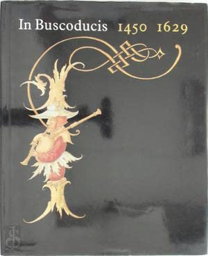 In Buscoducis 1450 – 1629. Kunst uit de Bourgondische tijd te ‘s-Hertogenbosch. De cultuur van late middelleeuwen en renaissance [2 Vols. Compl.].