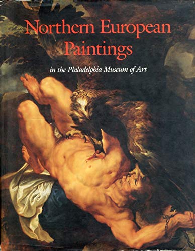 Northern European Paintings in the Philadelphia Museum of Art. From the Sixteenth through the Nin...