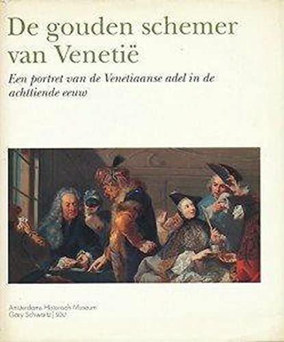 Beispielbild fr De gouden schemer van Veneti. Een portrait van de Venetiaanse adel in de achttiende eeuw. zum Verkauf von Antiquariaat Schot