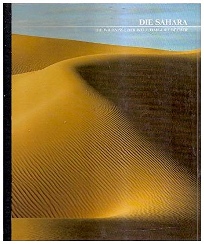 Die Sahara ( Reihe : "Die Wildnisse der Welt")