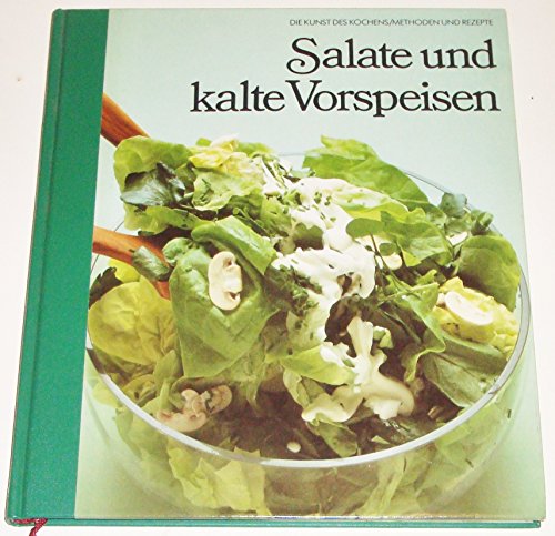 Salate und kalte Vorspeisen ("Time Life" Reihe : "Die Kunst des Kochens/Methoden und Rezepte")