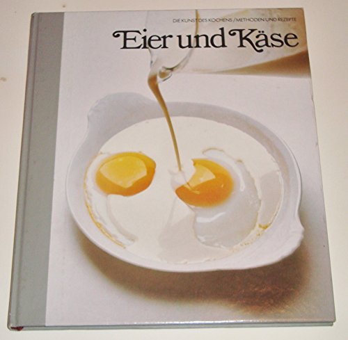 Eier und Käse. von d. Red. d. Time-Life-Bücher. [Leitung d. dt. Red.: Hans-Heinrich Wellmann. Aus...