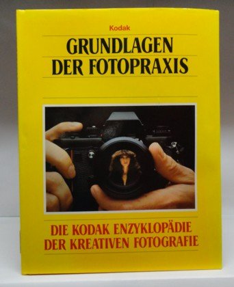 Beispielbild fr Grundlagen der Fotopraxis. bertr. aus d. Engl.: Rudolf Hermstein/ Die Kodak-Enzyklopdie der kreativen Fotografie zum Verkauf von Antiquariat Buchhandel Daniel Viertel