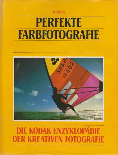 Beispielbild fr Perfekte Farbfotografie - Die Kodak Enzyklopdie der Kreativen Fotografie zum Verkauf von 3 Mile Island