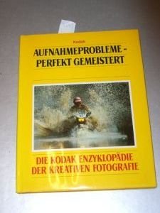 9789061825609: Aufnahmeprobleme perfekt gemeistert. Die Kodak Enzyklopdie der kreativen Fotografie