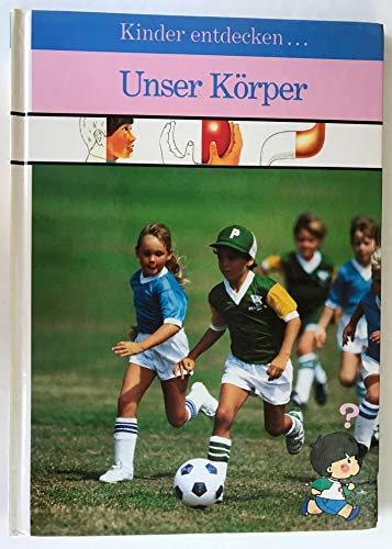 Kinder entdecken . unser Körper : [Text: Edwin Causa. Aus dem Engl. übertr. von Heidemarie Buchmann] / Time-Life Kinder-Bibliothek - Causa, Edwin (Mitwirkender)