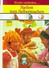 Beispielbild fr Sachen zum Selbermachen / Kinder entdecken zum Verkauf von Der Bcher-Br