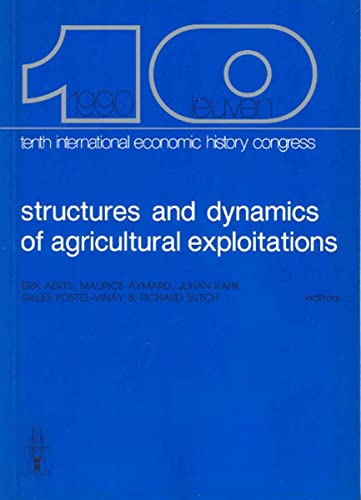 Imagen de archivo de Structures and Dynamics of Agricultural Exploitations : Ownership, Occupation, Investment, Credit, Markets - Tenth International Economic History Congress Leuven, August 1990 a la venta por Histoire et Socit