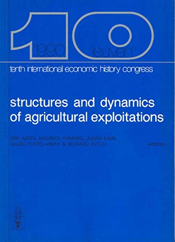 Stock image for Structures and Dynamics of Agricultural Exploitations : Ownership, Occupation, Investment, Credit, Markets - Tenth International Economic History Congress Leuven, August 1990 for sale by Histoire et Socit