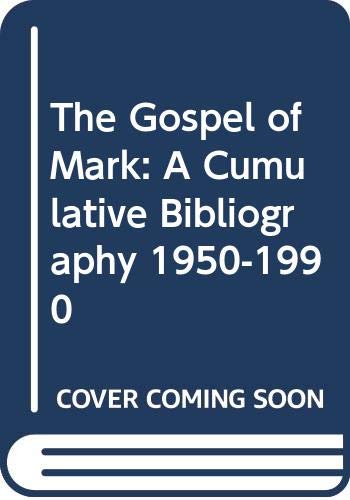 Stock image for The Gospel of Mark: A Cumulative Bibliography 1950-1990 (Bibliotheca Ephemeridum theologicarum Lovaniensium) for sale by Books From California