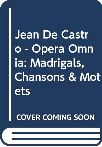 9789061866954: Jean De Castro - Opera Omnia: Madrigals, Chansons & Motets