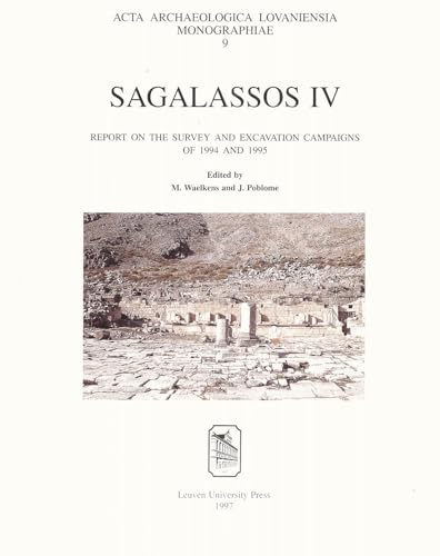 Sagalassos IV: Report on the Survey and Excavation Campaigns of 1994 and 1995 (Acta Archaeologica Lovaniensia: Monographiae) (9789061868453) by M. Waelkens; J. Poblome