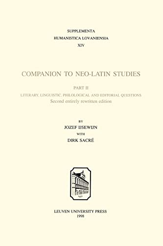 Companion to Neo-Latin Studies: Literary, Linguistic, Philological and Editorial Questions (Supplementa Humanistica Lovaniensia) (PART 2) - Jozef Ijsewijn, Dirk SacrÃ