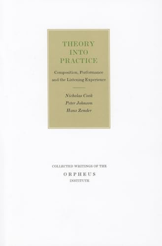 Stock image for Theory into Practice: Composition, Performance and the Listening Experience (Collected Writings of the Orpheus Institute) for sale by Lucky's Textbooks