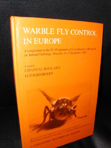 Imagen de archivo de Warble Fly Control In Europe: A Symposium in the EC Programme of Coordination of Research on Animal Pathology, Brussels, 16-17 September 1982 a la venta por UHR Books
