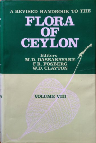 A Revised Handbook of the Flora of Ceylon - Volume 8 (9789061915522) by Dassanayake, M. D.; Fosberg, F. R.; Clayton, W. D.