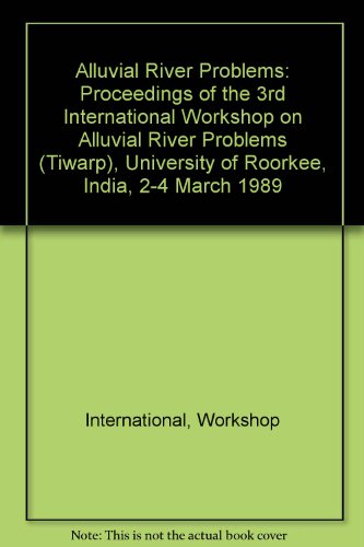 Proceedings of Third International Workshop on Alluvial River Problems (TIWARP) in Honour of Prof...