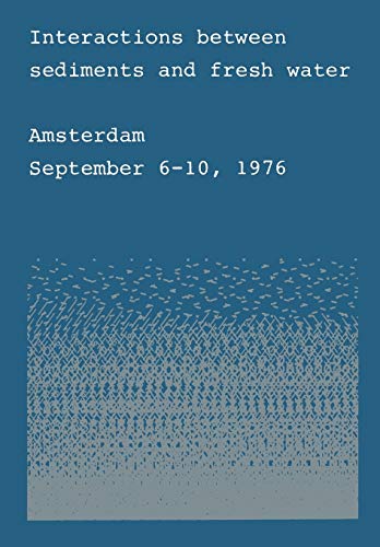 9789061935636: Interactions between sediments and fresh water: Proceedings of an international symposium held at Amsterdam, the Netherlands, September 6–10, 1976