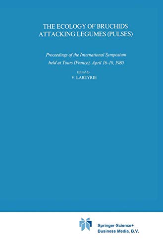 The Ecology of Bruchids Attacking Legumes (Pulses) : Proceedings of the International Symposium held at Tours (France), April 16¿19, 1980 - V. Labeyrie