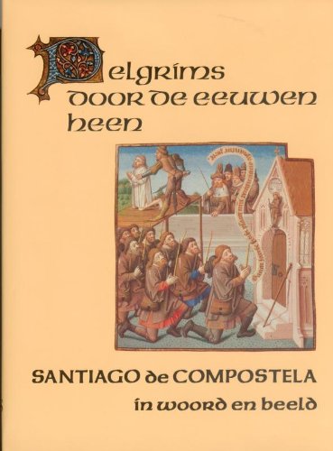 Stock image for Pelgrims door de eeuwen heen. Santiago de Compostela in woord en beeld for sale by Antiquariaat Schot
