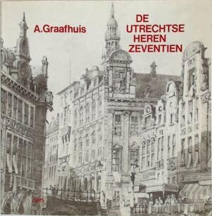 9789061941347: De Utrechtse heren zeventien: Zeventien Utrechtse burgemeesters en hun stad, 1813-1980