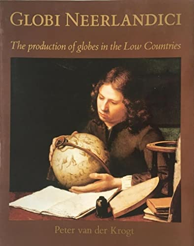 Imagen de archivo de Globi Neerlandici: The Production of Globes in the Low Countries a la venta por ThriftBooks-Dallas