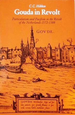 Stock image for Gouda in Revolt; particularism and Pacifism in the Revolt of the Netherlands 1572-1588HES PUblishers for sale by Hackenberg Booksellers ABAA