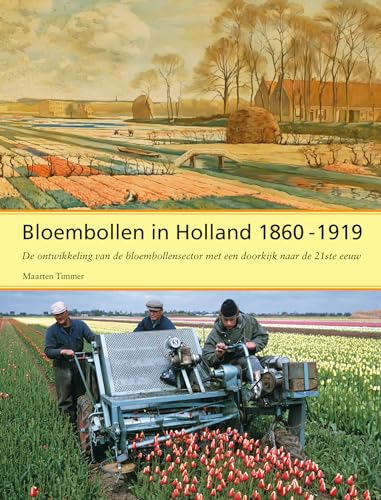 Beispielbild fr Bloembollen in Holland 1860-1919. De ontwikkeling van de bloembollensector met een doorkijk naar de 21ste eeuw. zum Verkauf von Antiquariaat Schot