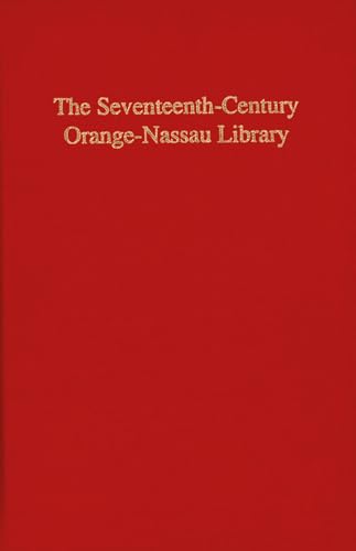 The Seventeenth-Century Orange-Nassau Library. The Catalogue Compiled by Anthonie Smets in 1686, the 1749 Auction Catalogue, and Other Contemporary Sources.