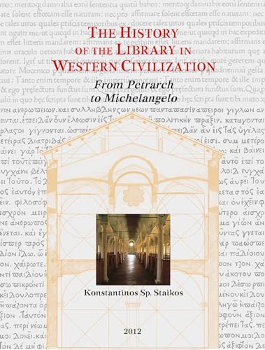 9789061943204: The History of the Library in Western Civilization: From Petrarch to Michelangelo: The Revival of the Study of the Classics and the First Humanistic ... the World of Books and Monumental Libraries