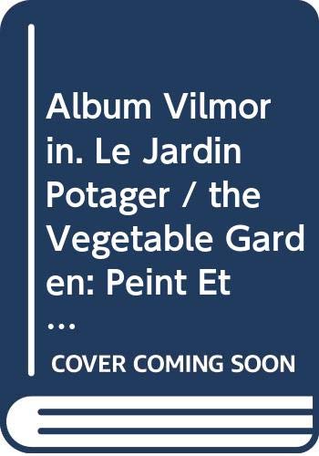 9789061943365: Album Vilmorin. Le Jardin Potager / the Vegetable Garden: Peint Et Lithographi Par / Painted and Drawn on Stone by Elisa Champin, Coutance, Faguet, Clmencet Et E. Godard