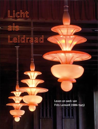 Stock image for Licht als Leidraad. Leven en werk van Frits Lensvelt [1886-1945]. for sale by Antiquariaat Schot