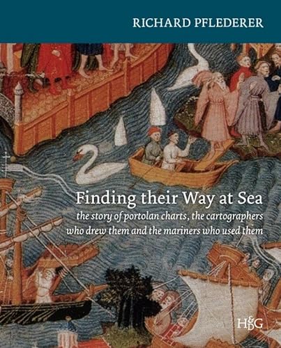9789061944904: Finding their way at sea: the story of portolan charts, the cartographers who drew them and the mariners who sailed by them