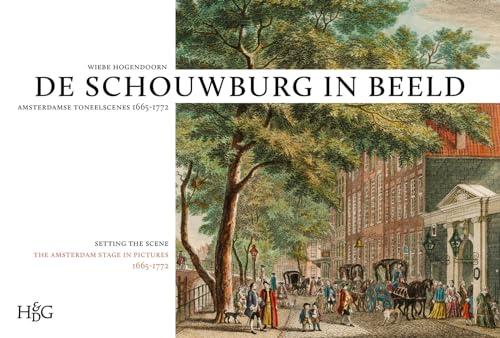 De Schouberg In Beeld: Amstedamse Toneelscenes 1665-1772; Setting The Scene: The Amsterdam Stage ...