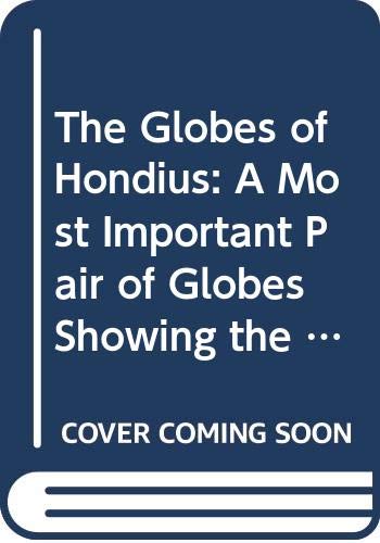 Stock image for The Globes of Hondius: a Most Important Pair of Globes Showing the Results of the Earliest Dutch Exploration Voyages to the East Indies for sale by PONCE A TIME BOOKS