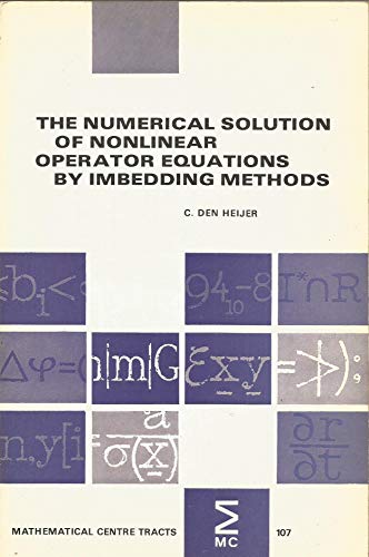 Stock image for THE NUMERICAL SOLUTION OF NONLINEAR OPERATOR EQUATIONS BY IMBEDDING METHODS (MATHEMATICAL CENTRE TRACTS ; 107) for sale by Green Ink Booksellers