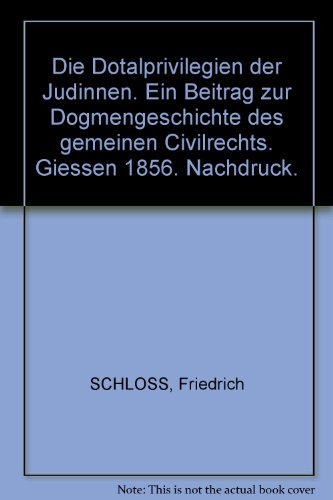 Beispielbild fr Die Dotalprivilegien der Jdinnen : ein Beitrag zur Dogmengeschichte des gemeinen Civilrechts. zum Verkauf von Kloof Booksellers & Scientia Verlag