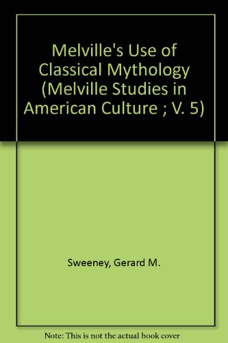 Stock image for Melville's Use of Classical Mythology (Melville Studies in American Culture Vol. 5) for sale by Recycle Bookstore