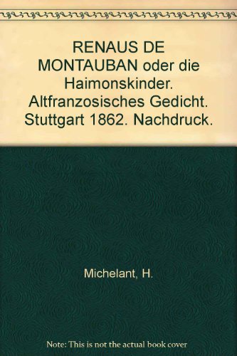 Beispielbild fr RENAUS DE MONTAUBAN oder die Haimonskinder. Altfranzosisches Gedicht. Stuttgart 1862. Nachdruck. zum Verkauf von Zubal-Books, Since 1961