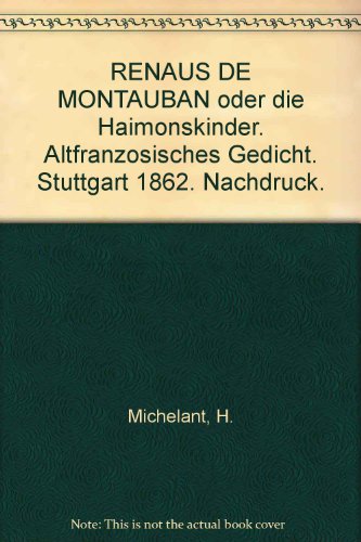 9789062034413: RENAUS DE MONTAUBAN oder die Haimonskinder. Altfranzosisches Gedicht. Stuttgart 1862. Nachdruck.