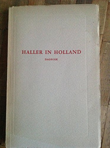 Beispielbild fr Haller in Holland. Het dagboek van Albrecht von Haller van zijn verblijf in Holland, 1725-1727. zum Verkauf von Antiquariaat Schot