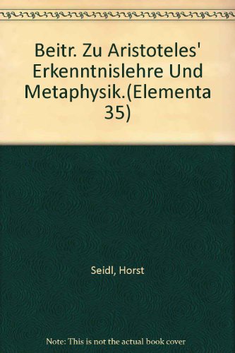 Beitr. Zu Aristoteles' Erkenntnislehre Und Metaphysik.(Elementa 35) (9789062035366) by Seidl, Horst