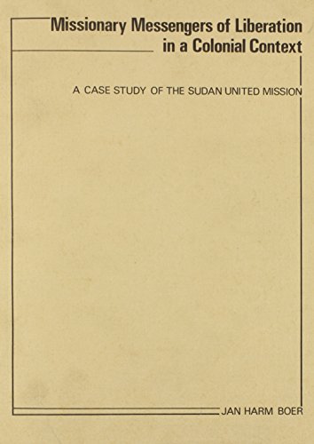 Beispielbild fr Missionary Messengers of Liberation in a Colonial Context: A Case Study of the Sudan United Mission [Amsterdam Studies in Theology, Vol. 1] zum Verkauf von Windows Booksellers