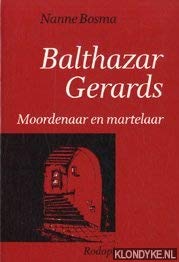 9789062036356: Balthazar Gerards, moordenaar en martelaar (Serie-uitgave van het Genootschap Delfia Batavorum) (Dutch Edition)