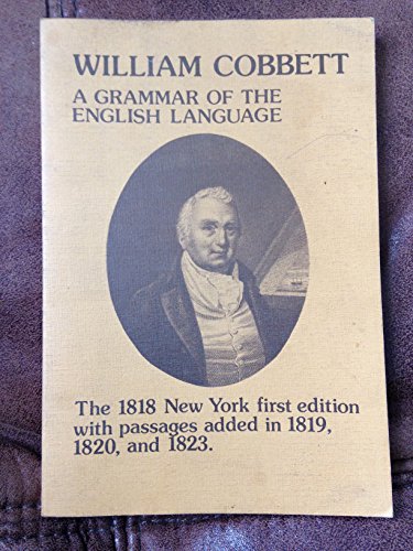 A Grammar Of The English Language.The 1818 New York first edition with passages added in 1819, 1820, and 1823. Edited by Charles C. Nickerson and John W. Osborne (Costerus NS 39) (9789062036851) by Cobbett, William