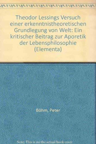 Theodor Lessings Versuch einer erkenntnistheoretischen Grundlegung von Welt. Ein kritischer Beitr...
